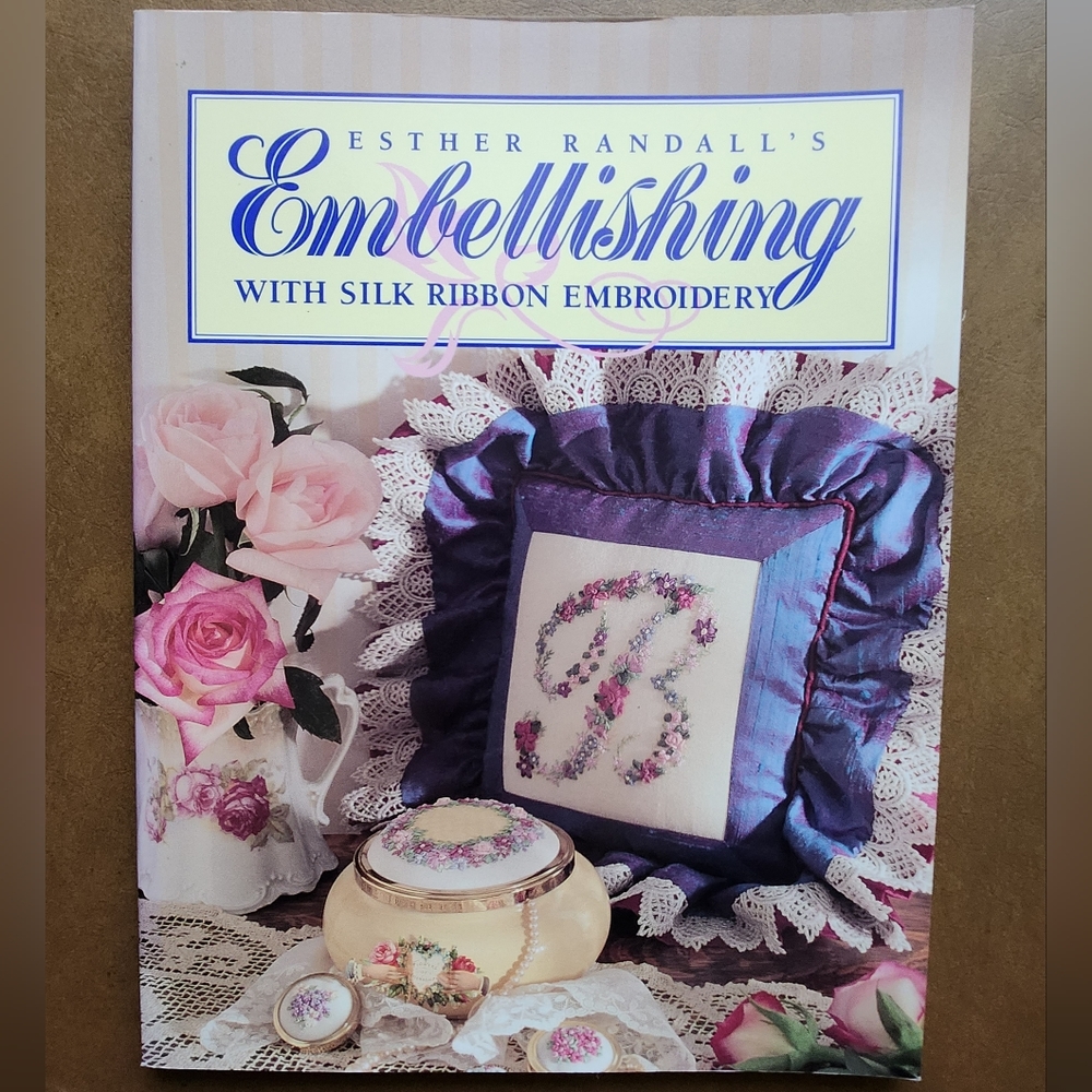 Esther Randall's Embellishing With Silk Ribbon Embroidery